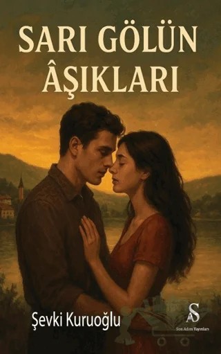 Sarı Gölün Aşıkları – Şevki Kuruoğlu – Son Adım Yayınları kitap kapağı