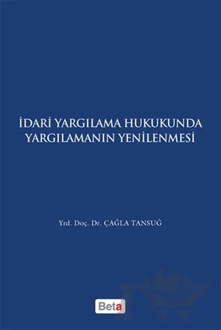 İdari Yagılama Hukukunda Yargılamanın Yenilenmesi – Çağla Tansuğ – Beta Yayınevi kitap kapağı
