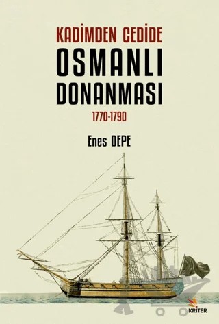 Kadimden Cedide Osmanlı Donanması: 1770-1790 – Enes Depe – Kriter Yayınları kitap kapağı