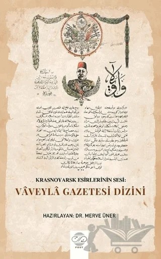 Krasnoyarsk Esirlerinin Sesi: Vaveyla Gazetesi Dizini – Merve Üner – Post Yayınevi kitap kapağı