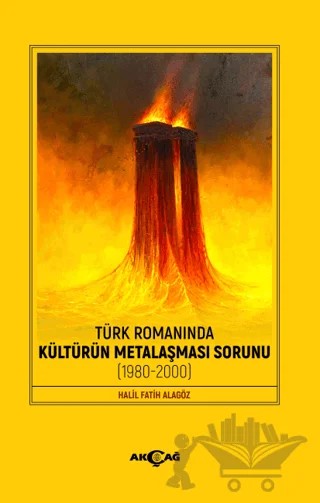 Türk Romanında Kültürün Metalaşması Sorunu – Halil Fatih Alagöz – Akçağ Yayınları kitap kapağı