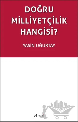 Doğru Milliyetçilik Hangisi? – Yasin Uğurtay – Armoni Yayıncılık kitap kapağı