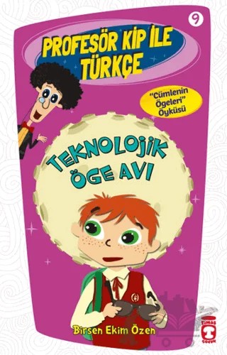 Profesör Kip ile Türkçe 9 - Teknolojik Öge Avı – Birsen Ekim Özen – Timaş Çocuk kitap kapağı