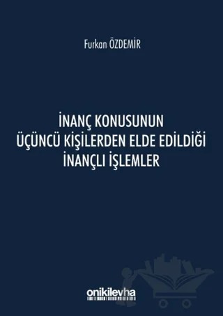 İnanç Konusunun Üçüncü Kişilerden Elde Edildiği İnançlı İşlemler – Furkan Özdemir – On İki Levha Yayınları kitap kapağı
