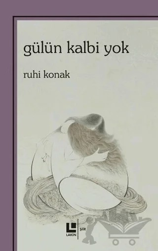 Gülün Kalbi Yok – Ruhi Konak – Lakin Yayınları kitap kapağı