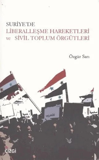 Suriye’de Liberalleşme Hareketleri ve Sivil Toplum Örgütleri – Özgür Sarı – Çizgi Kitabevi Yayınları kitap kapağı