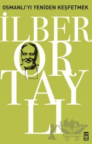 Osmanlı’yı Yeniden Keşfetmek – İlber Ortaylı – Timaş Tarih kitap kapağı