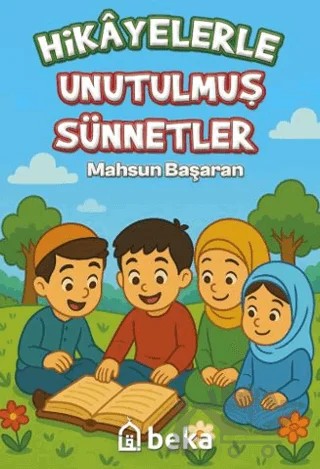 Hikayelerle Unutulmuş Sünnetler – Mahsun Başaran – Beka Yayınları kitap kapağı