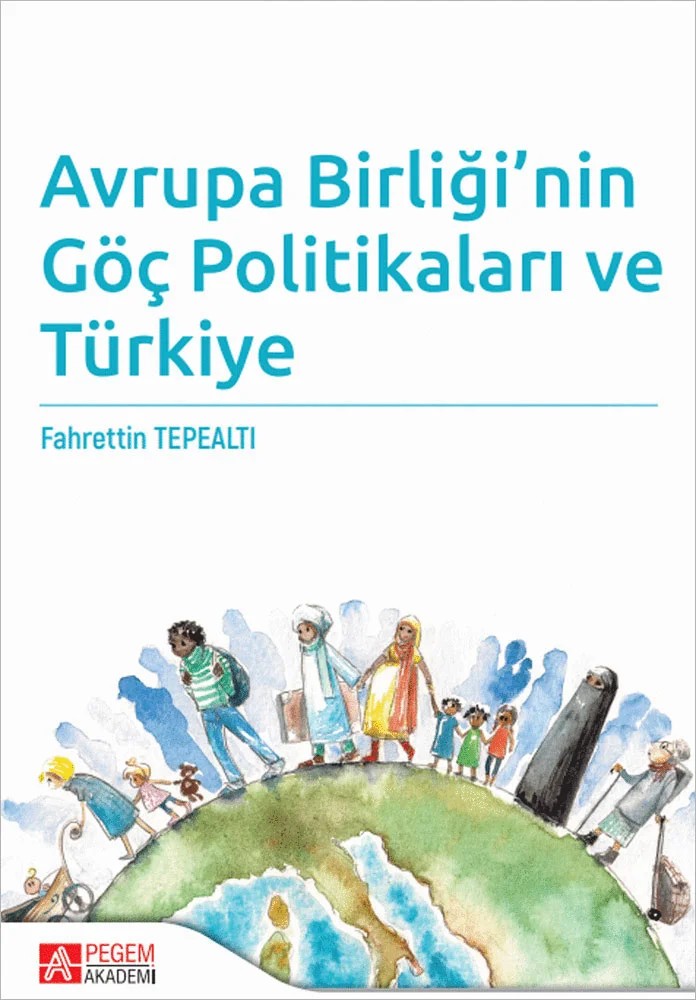 Avrupa Birliği’nin Göç Politikaları ve Türkiye – Fahrettin Tepealtı – Pegem Akademi Yayıncılık kitap kapağı