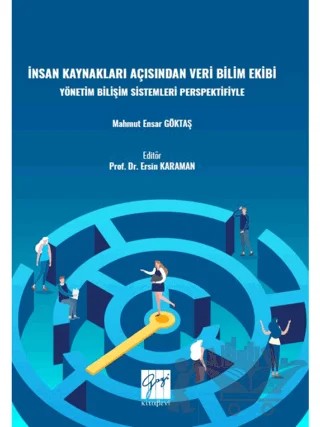 İnsan Kaynakları Açısından Veri Bilimi Ekibi Yönetim Bilişim Sistemleri Perspektifiyle – Mahmut Ensar Göktaş – Gazi Kitabevi kitap kapağı