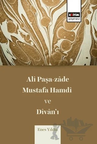 Ali Paşa-zade Mustafa Hamdi ve Divan’ı – Enes Yıldız – Eğitim Yayınevi - Bilimsel Eserler kitap kapağı
