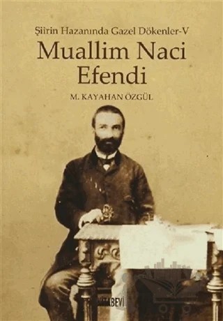 Muallim Naci Efendi - Şiirin Hazanında Gazel Dökenler 5 – M. Kayahan Özgül – Kitabevi Yayınları kitap kapağı