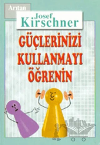 Kirschner Hayat Okulu Güçlerinizi Kullanmayı Öğrenin – Josef Kirschner – Arıtan Yayınevi kitap kapağı