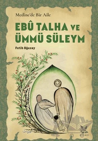 Medine’de Bir Aile Ebû Talha ve Ümmü Süleym – Fatih Oğuzay – Ketaki Yayınları kitap kapağı