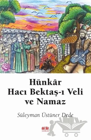 Hünkar Hacı Bektaş-ı Veli ve Namaz – Süleyman Üstüner Dede – Akıl Fikir Yayınları kitap kapağı