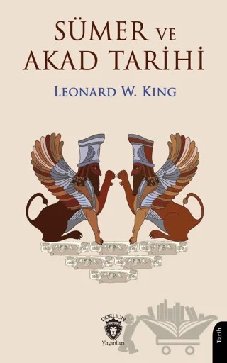 Sümer ve Akad Tarihi – Leonard W. King – Dorlion Yayınları kitap kapağı