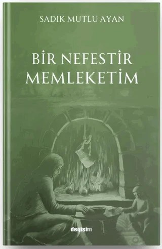 Bir Nefestir Memleketim – Sadık Mutlu Ayan – Değişim Yayınları kitap kapağı
