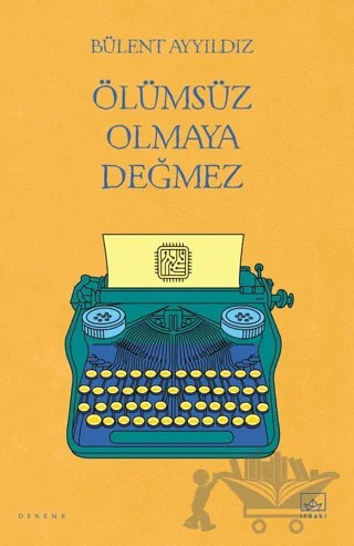 Ölümsüz Olmaya Değmez – Bülent Ayyıldız – İthaki Yayınları kitap kapağı
