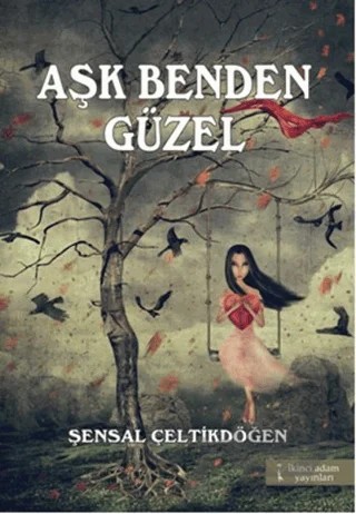 Aşk Benden Güzel – Şensal Çeltikdöğen – İkinci Adam Yayınları kitap kapağı