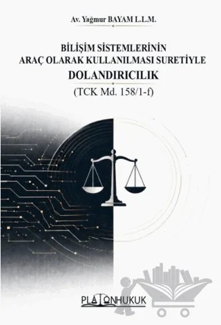 Bilişim Sistemlerinin Araç Olarak Kullanılması Suretiyle Dolandırıcılık – Yağmur Bayam L.L.M – Platon Hukuk kitap kapağı