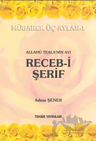 Allahü Teala'nın Ayı Receb-i Şerif – Adem Şener – Tekbir Yayınları kitap kapağı