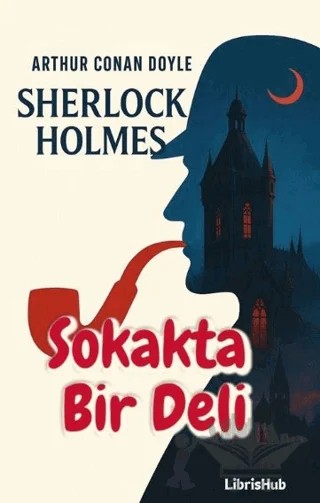 Sherlock Holmes Sokakta Bir Deli – Arthur Conan Doyle – LibrisHub Yayınları kitap kapağı