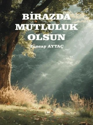 Birazda Mutluluk Olsun – Tuncay Aytaç – Liman Yayınevi kitap kapağı
