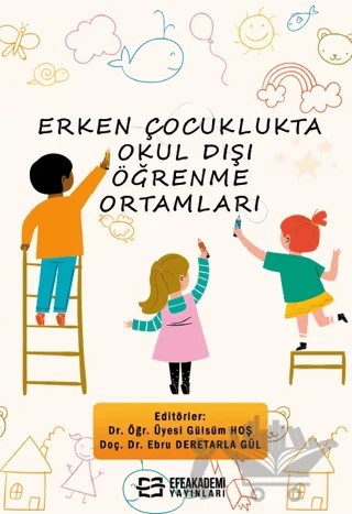 Erken Çocuklukta Okul Dışı Öğrenme Ortamları – Gülsüm Hoş, Ebru Deretarla Gül – Efe Akademi Yayınları kitap kapağı