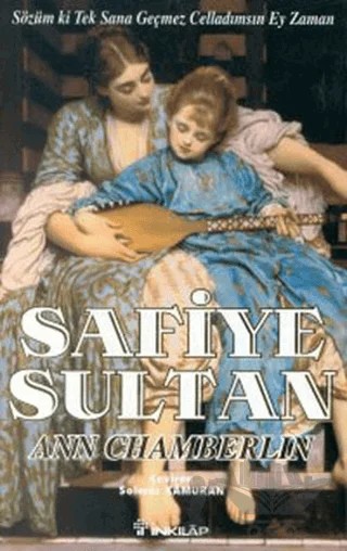 Safiye Sultan 3 Sözüm ki Tek Sana Geçmez Celladımsın Ey Zaman – Ann Chamberlin – İnkılap Kitabevi kitap kapağı