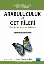 ARABULUCULUK ve GETİRİLERİ / The Promise of Mediation – Robert A. Barauch Bush, Joseph P. Folger – Nobel Akademik Yayıncılık kitap kapağı