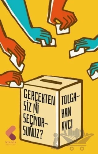Gerçekten Siz mi Seçiyorsunuz? – Tolgahan Avcı – Klaros Yayınları kitap kapağı