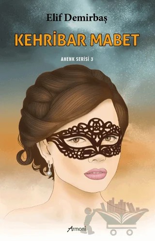 Kehribar Mabet -3 – Elif Demirbaş – Armoni Yayıncılık kitap kapağı
