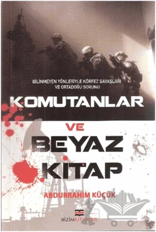 Komutanlar ve Beyaz Kitap – Abdurrahim Küçük – Bizim Kitaplar Yayınevi kitap kapağı