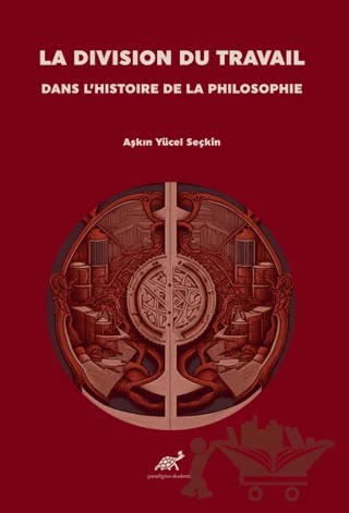 La Division Du Travail Dans L’histoire De La Philosophie – Aşkın Yücel Seçkin – Paradigma Akademi Yayınları kitap kapağı