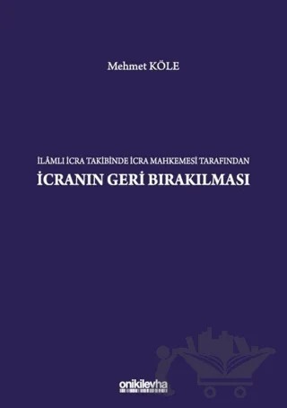 İlamlı İcra Takibinde İcra Mahkemesi Tarafından İcranın Geri Bırakılması – Mehmet Köle – On İki Levha Yayınları kitap kapağı