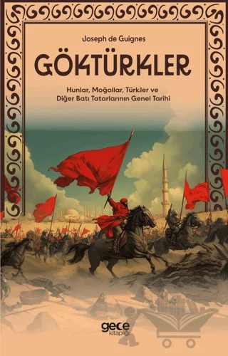Göktürkler - Hunlar, Moğollar, Türkler ve Diğer Batı Tatarlarının Genel Tarihi – Joseph de Guignes – Gece Kitaplığı kitap kapağı