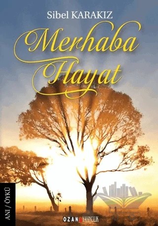 Merhaba Hayat – Sibel Karakız – Ozan Yayıncılık kitap kapağı
