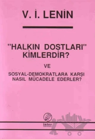 Halkın Dostları Kimlerdir? ve Sosyal-Demokratlara Karşı Nasıl Mücadele Ederler? – Vladimir Ilyiç Lenin – İnter Yayınları kitap kapağı