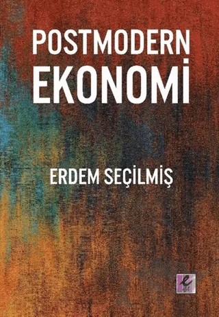 Postmodern Ekonomi – Erdem Seçilmiş – Efil Yayınevi kitap kapağı