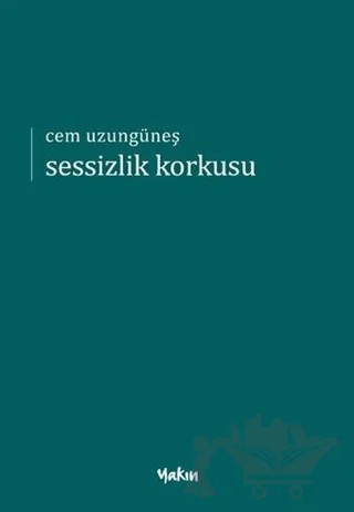 Sessizlik Korkusu – Cem Uzungüneş – Yakın Kitabevi kitap kapağı