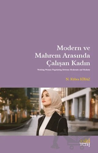 Modern ve Mahrem Arasında Çalışan Kadın – N. Kübra Kiraz – Eski Yeni Yayınları kitap kapağı