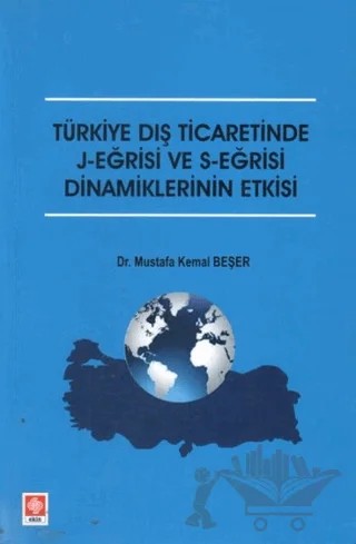 Türkiye Dış Ticaretinde J-Eğrisi ve S-Eğrisi Dinamiklerinin Etkisi – Mustafa Kemal Beşer – Ekin Basım Yayın kitap kapağı