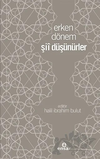 Erken Dönem Şii Düşünürler – Halil İbrahim Bulut – Ensar Neşriyat kitap kapağı