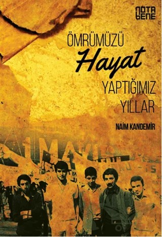 Ömrümüzü Hayat Yaptığımız Yıllar – Naim Kandemir – Nota Bene Yayınları kitap kapağı