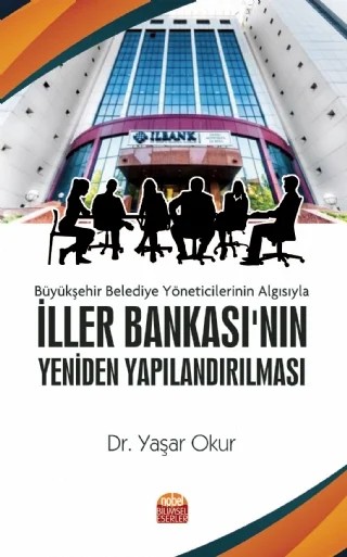 Büyükşehir Belediye Yöneticilerinin Algısıyla İLLER BANKASI’NIN YENİDEN YAPILANDIRILMASI – Yaşar Okur – Nobel Bilimsel Eserler kitap kapağı