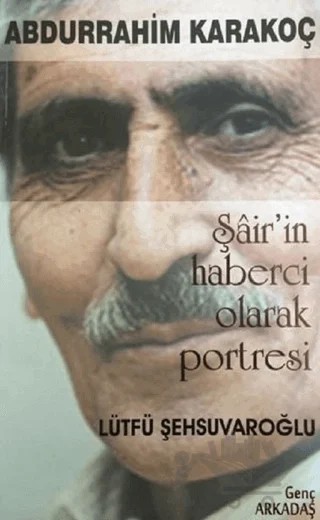Abdurrahim Karakoç Şair'in Haberci Olarak Portresi – Lütfü Şehsuvaroğlu – Genç Arkadaş Yayınları kitap kapağı