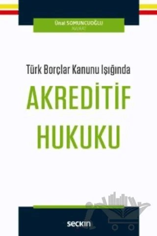 Türk Borçlar Kanunu Işığında Akreditif Hukuku – Ünal Somuncuoğlu – Seçkin Yayıncılık kitap kapağı