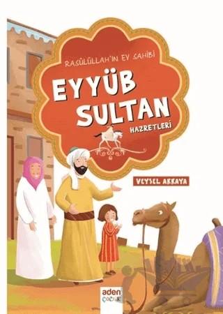 Rasulüllah'ın Ev Sahibi Eyyüb Sultan Hazretleri – Veysel Akkaya – Aden Yayıncılık kitap kapağı
