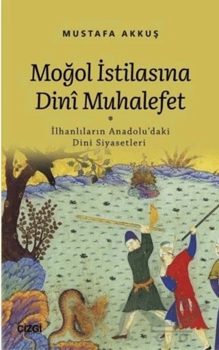 Moğol İstilasına Dini Muhalefet – Mustafa Akkuş – Çizgi Kitabevi Yayınları kitap kapağı