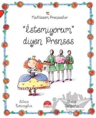 İstemiyorum Diyen Prenses - Muhteşem Prensesler – Silvia Roncaglia – Martı Çocuk Yayınları kitap kapağı